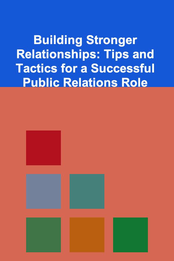 Building Stronger Relationships: Tips and Tactics for a Successful Public Relations Role