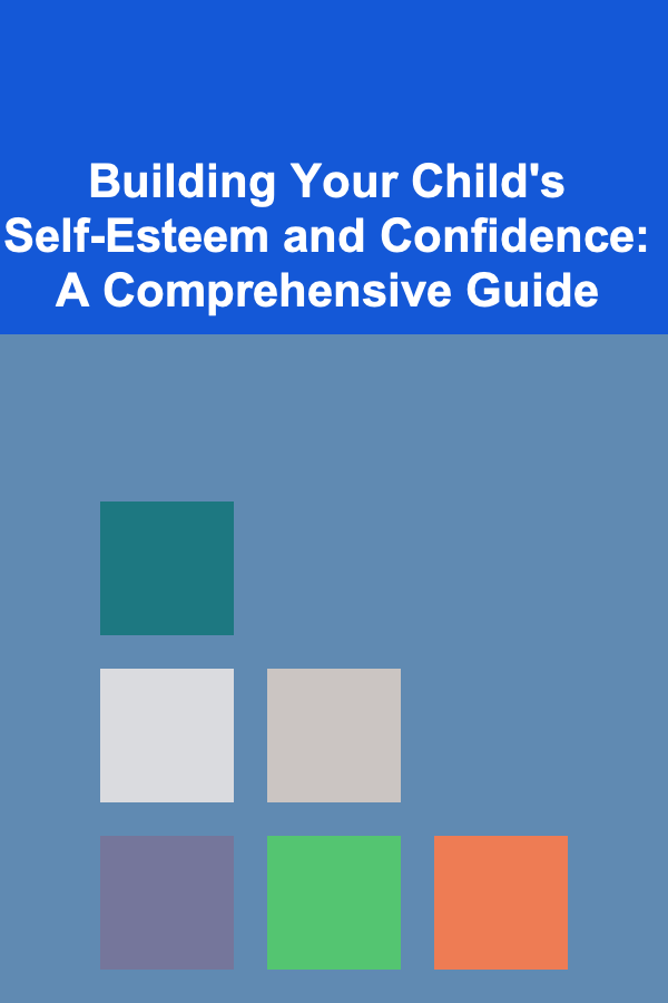 Building Your Child's Self-Esteem and Confidence: A Comprehensive Guide