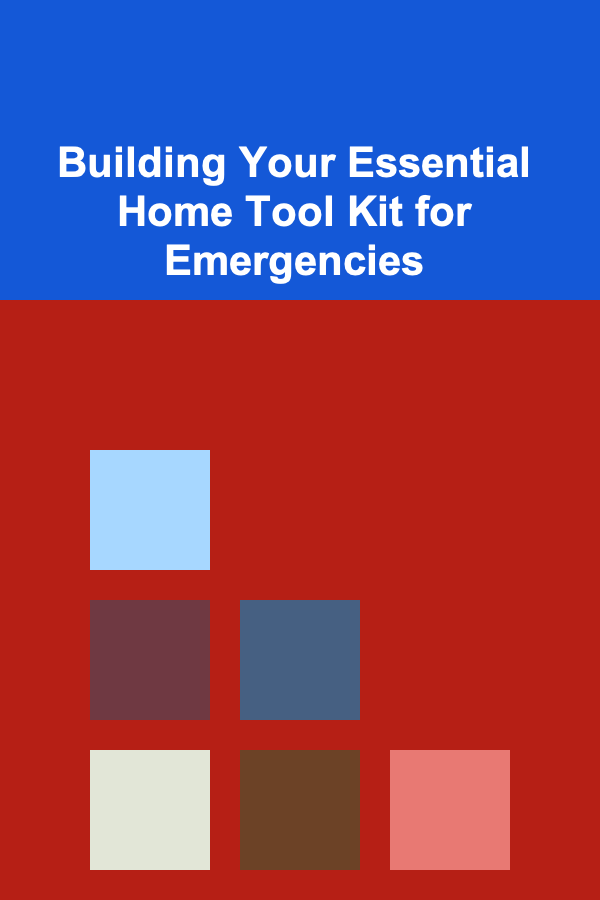 Building Your Essential Home Tool Kit for Emergencies