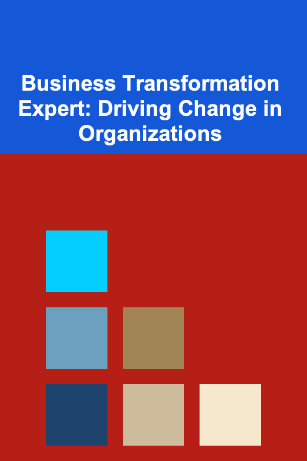 Business Transformation Expert: Driving Change in Organizations