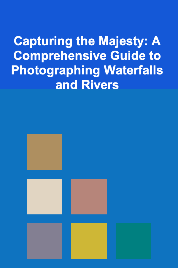 Capturing the Majesty: A Comprehensive Guide to Photographing Waterfalls and Rivers