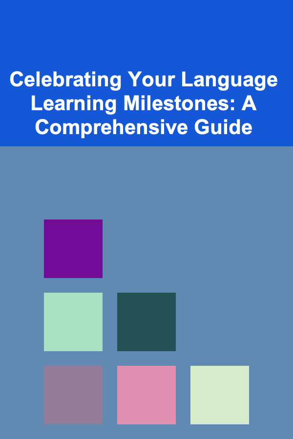 Celebrating Your Language Learning Milestones: A Comprehensive Guide