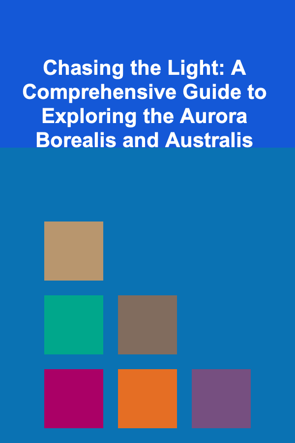 Chasing the Light: A Comprehensive Guide to Exploring the Aurora Borealis and Australis