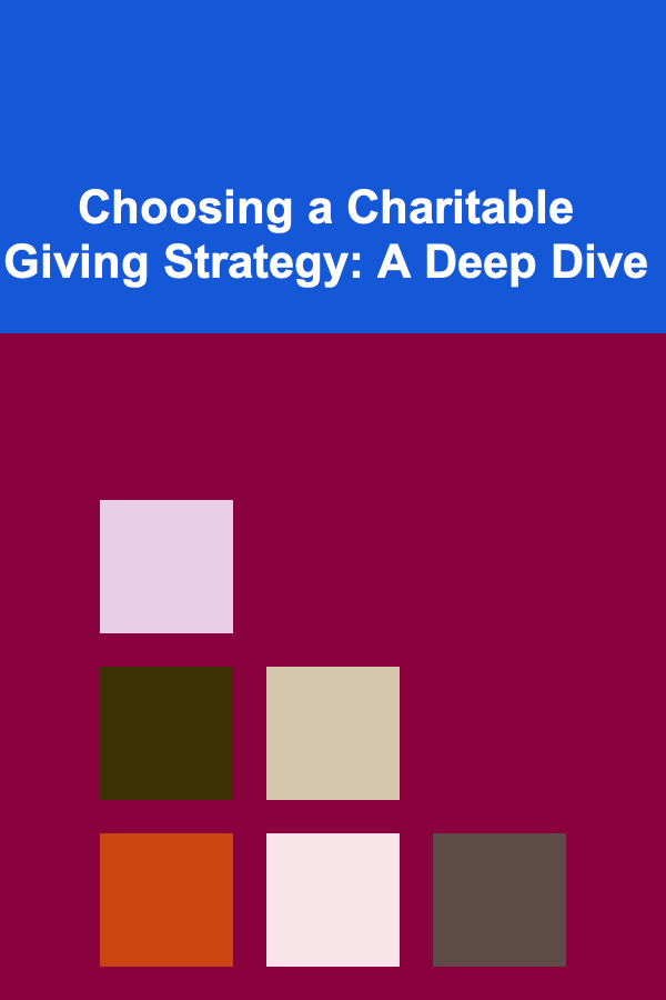 Choosing a Charitable Giving Strategy: A Deep Dive