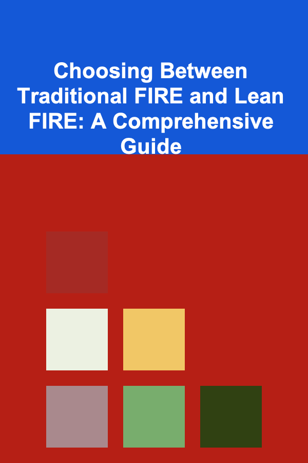 Choosing Between Traditional FIRE and Lean FIRE: A Comprehensive Guide