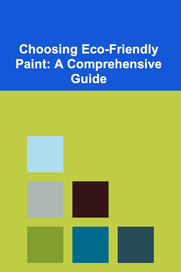 Choosing Eco-Friendly Paint: A Comprehensive Guide