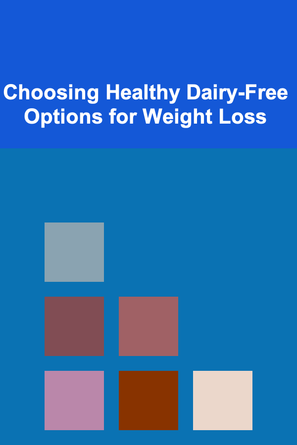 Choosing Healthy Dairy-Free Options for Weight Loss