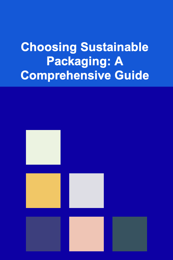 Choosing Sustainable Packaging: A Comprehensive Guide
