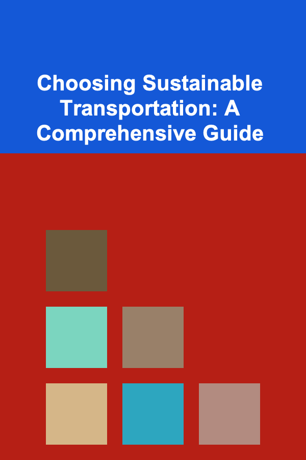 Choosing Sustainable Transportation: A Comprehensive Guide