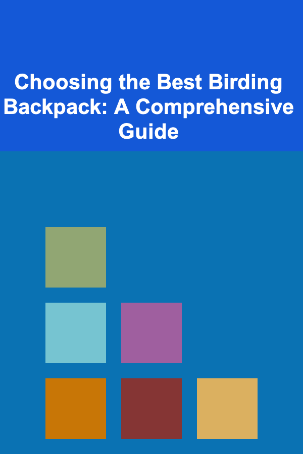 Choosing the Best Birding Backpack: A Comprehensive Guide