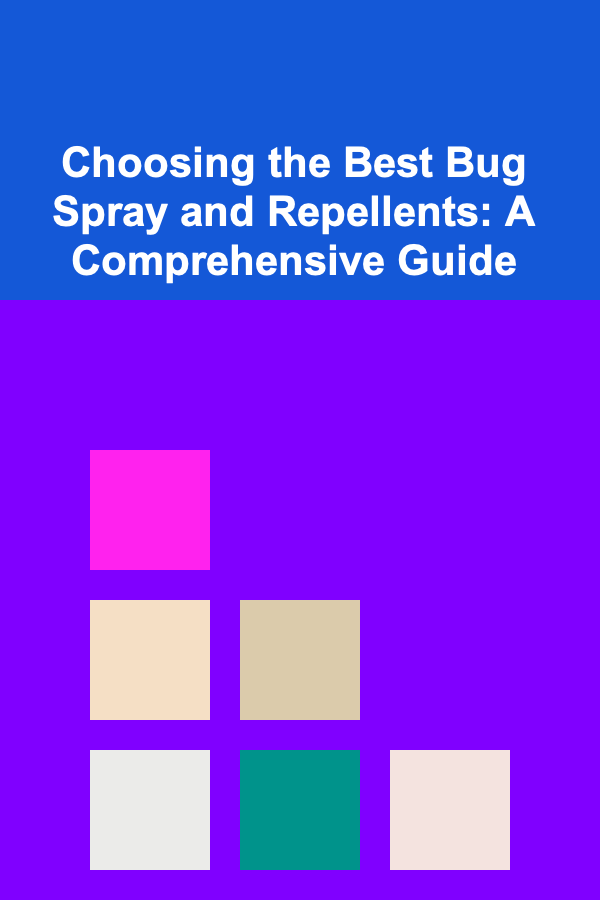 Choosing the Best Bug Spray and Repellents: A Comprehensive Guide