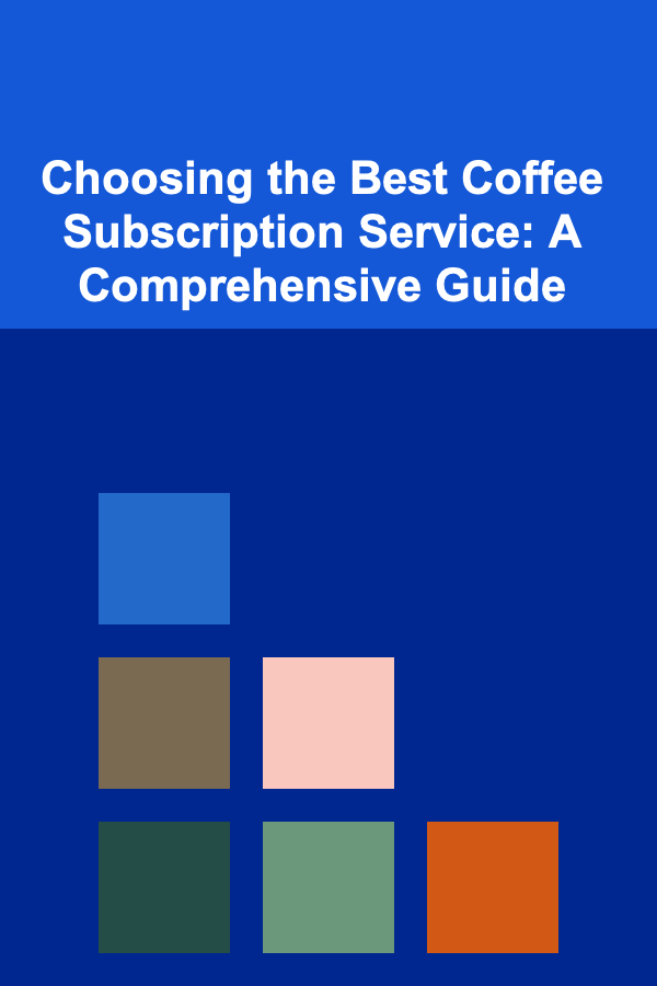 Choosing the Best Coffee Subscription Service: A Comprehensive Guide