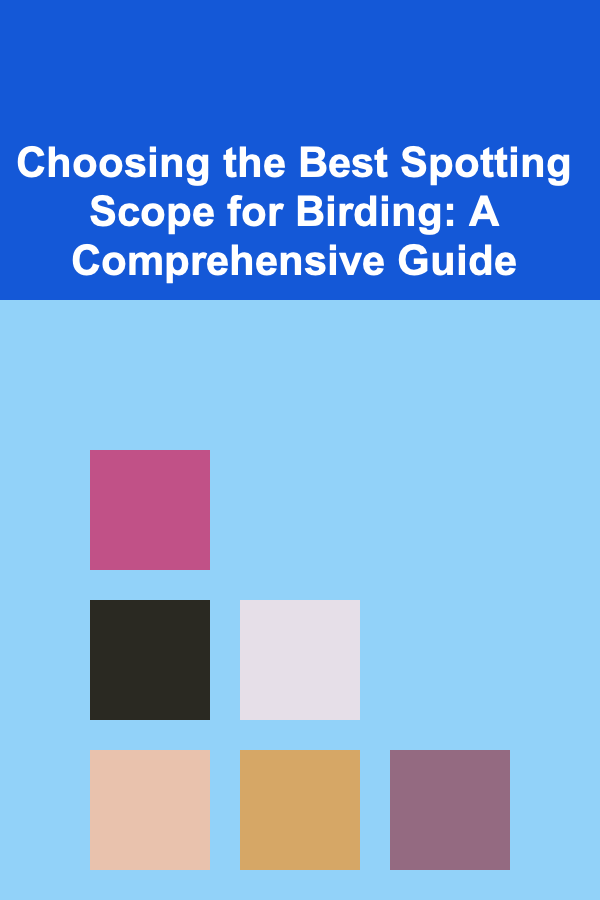Choosing the Best Spotting Scope for Birding: A Comprehensive Guide