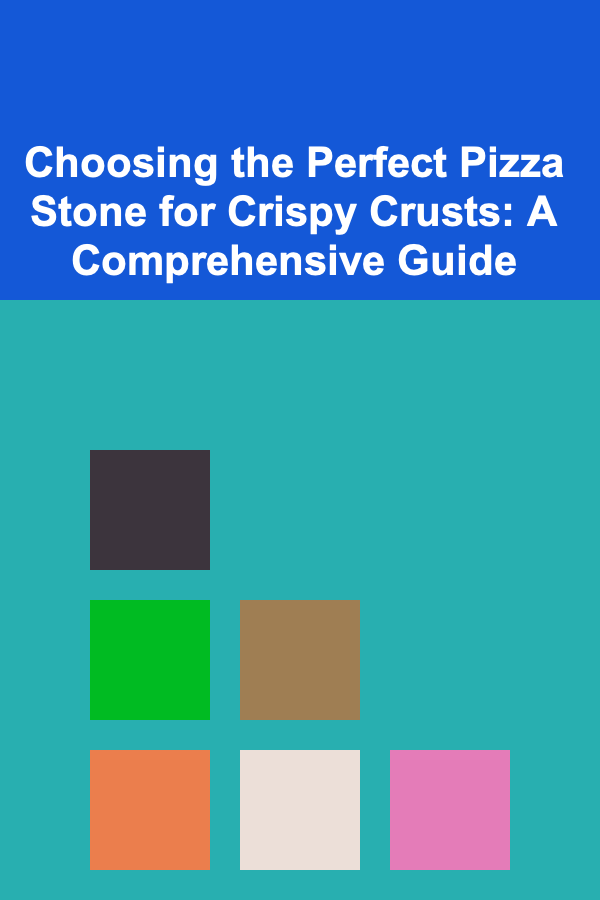 Choosing the Perfect Pizza Stone for Crispy Crusts: A Comprehensive Guide