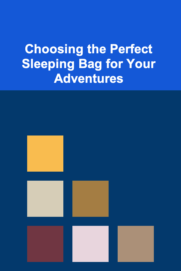 Choosing the Perfect Sleeping Bag for Your Adventures