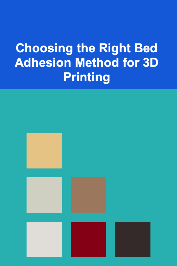 Choosing the Right Bed Adhesion Method for 3D Printing