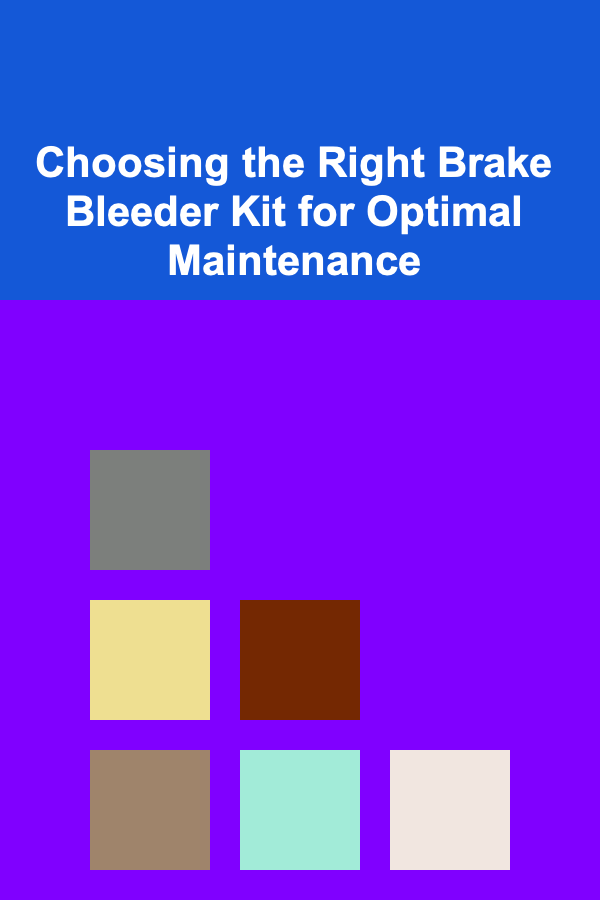Choosing the Right Brake Bleeder Kit for Optimal Maintenance