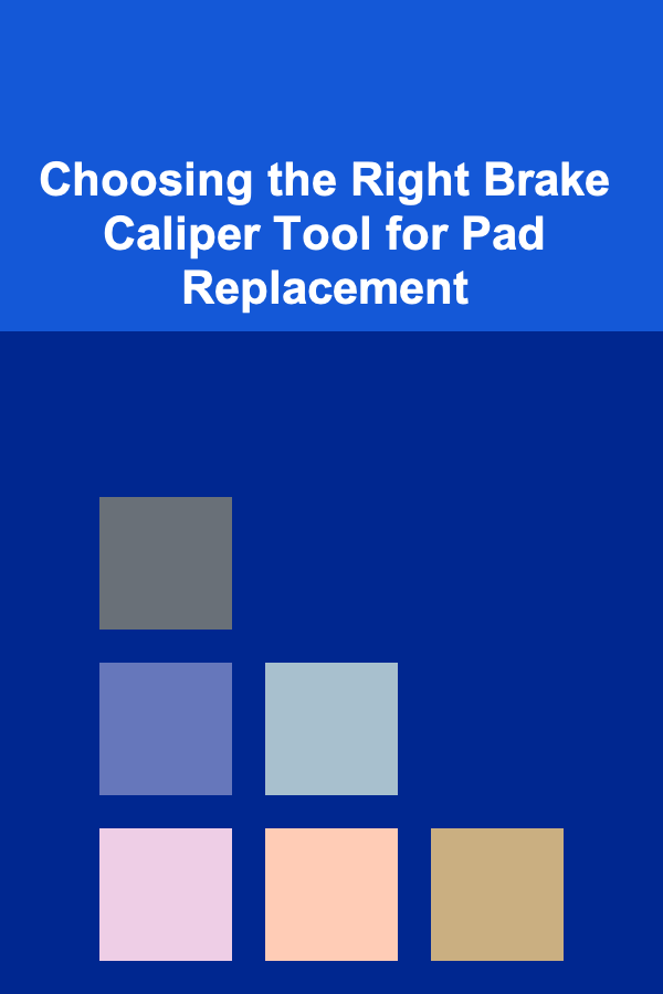 Choosing the Right Brake Caliper Tool for Pad Replacement