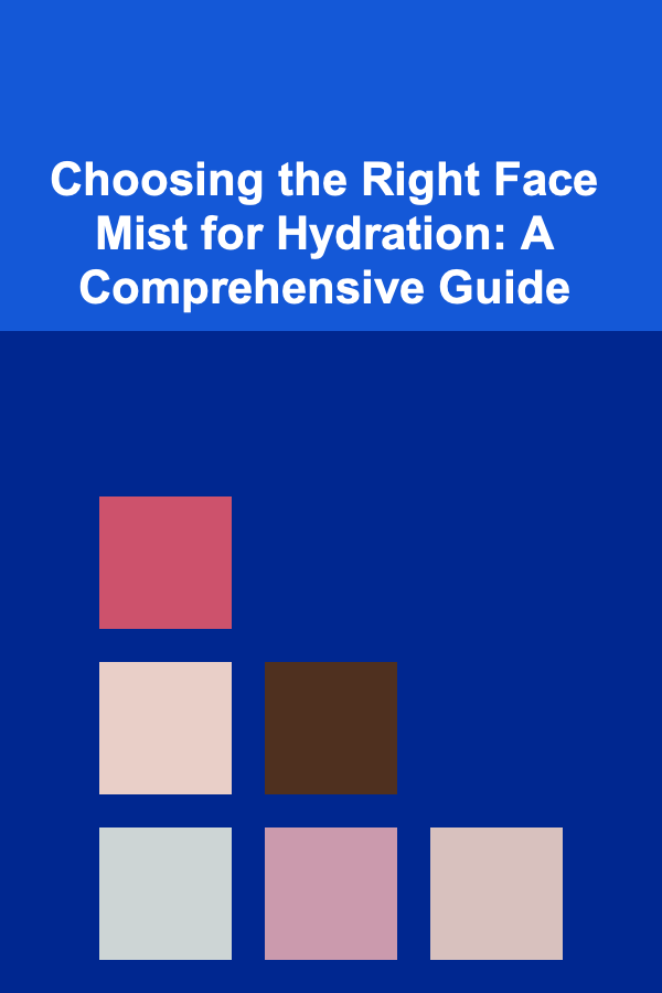 Choosing the Right Face Mist for Hydration: A Comprehensive Guide