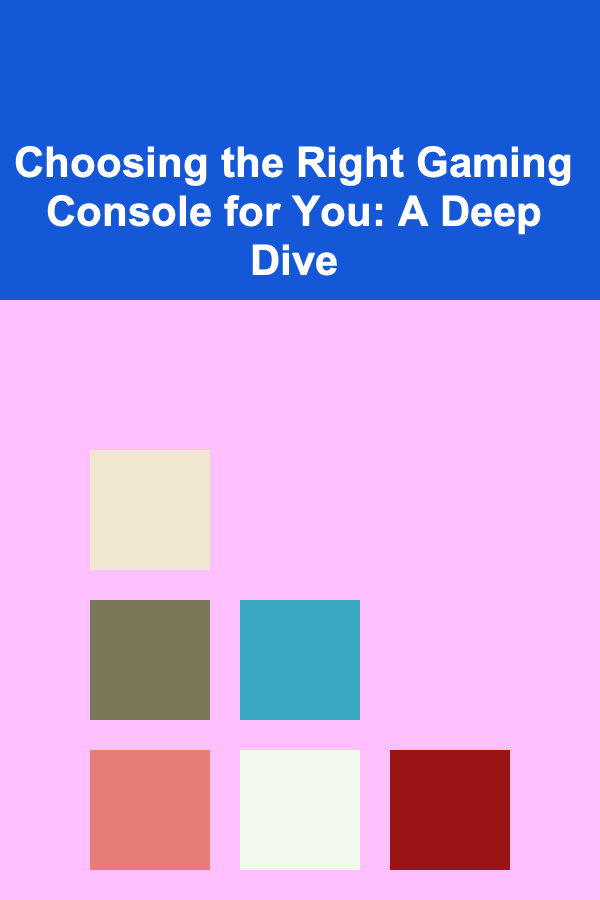 Choosing the Right Gaming Console for You: A Deep Dive