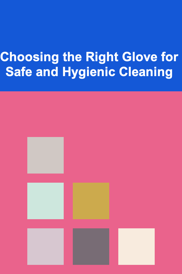 Choosing the Right Glove for Safe and Hygienic Cleaning