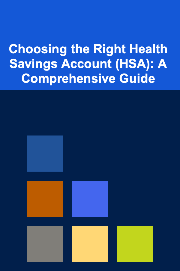 Choosing the Right Health Savings Account (HSA): A Comprehensive Guide