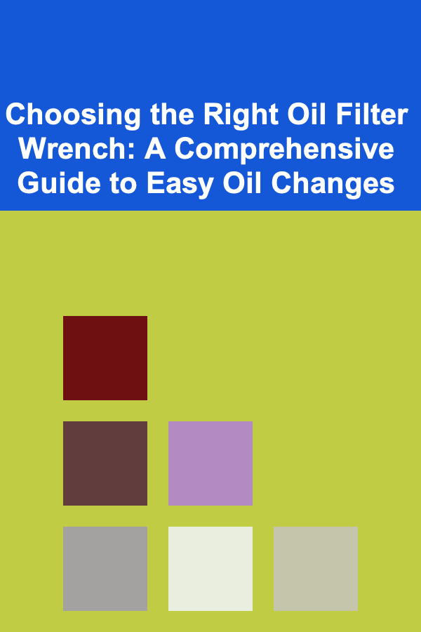 Choosing the Right Oil Filter Wrench: A Comprehensive Guide to Easy Oil Changes