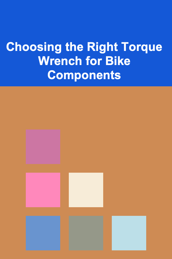 Choosing the Right Torque Wrench for Bike Components