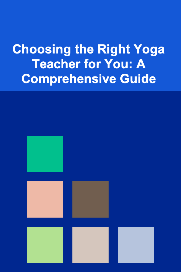 Choosing the Right Yoga Teacher for You: A Comprehensive Guide