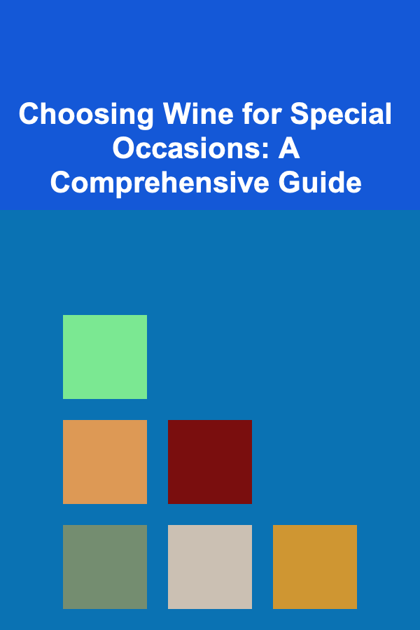 Choosing Wine for Special Occasions: A Comprehensive Guide