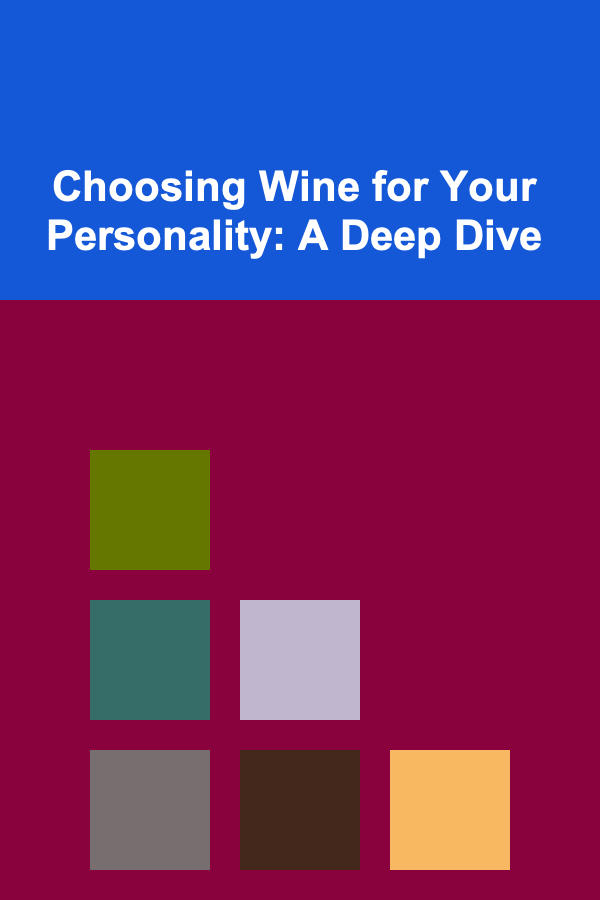 Choosing Wine for Your Personality: A Deep Dive
