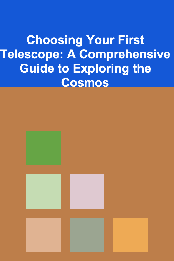 Choosing Your First Telescope: A Comprehensive Guide to Exploring the Cosmos