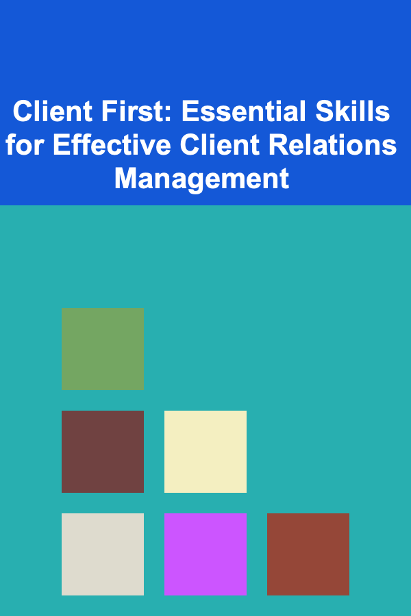 Client First: Essential Skills for Effective Client Relations Management