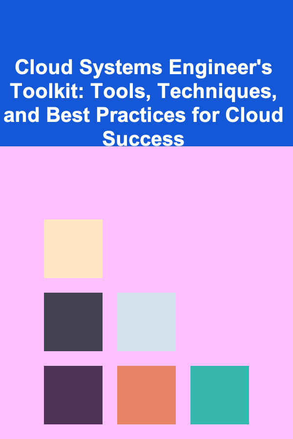 Cloud Systems Engineer's Toolkit: Tools, Techniques, and Best Practices for Cloud Success