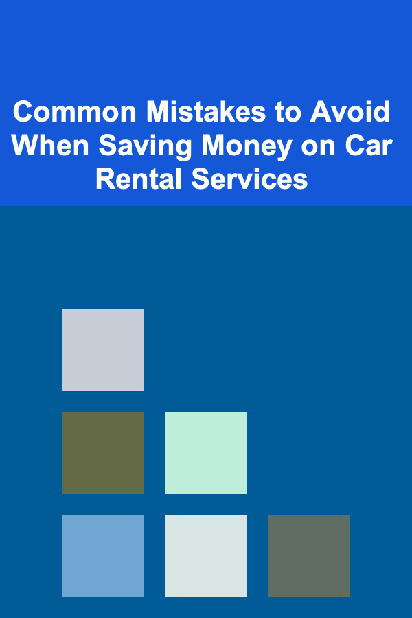Common Mistakes to Avoid When Saving Money on Car Rental Services