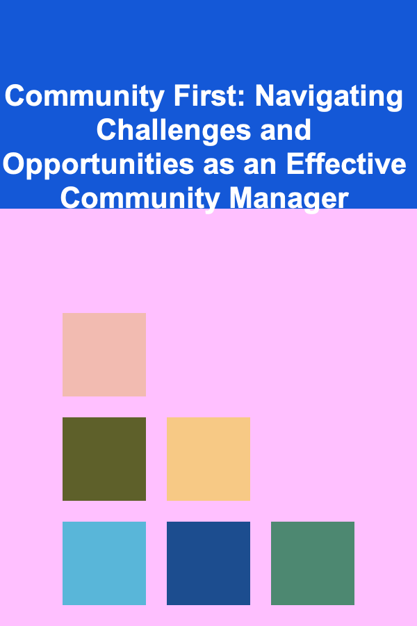 Community First: Navigating Challenges and Opportunities as an Effective Community Manager