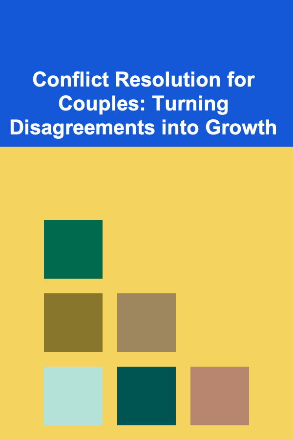Conflict Resolution for Couples: Turning Disagreements into Growth