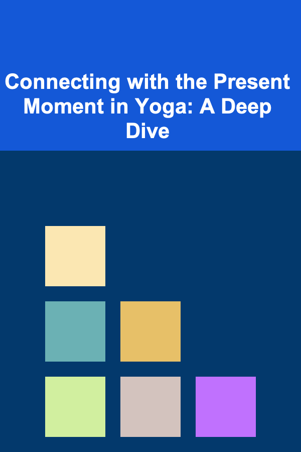 Connecting with the Present Moment in Yoga: A Deep Dive