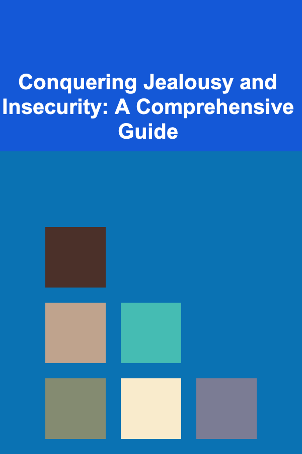 Conquering Jealousy and Insecurity: A Comprehensive Guide