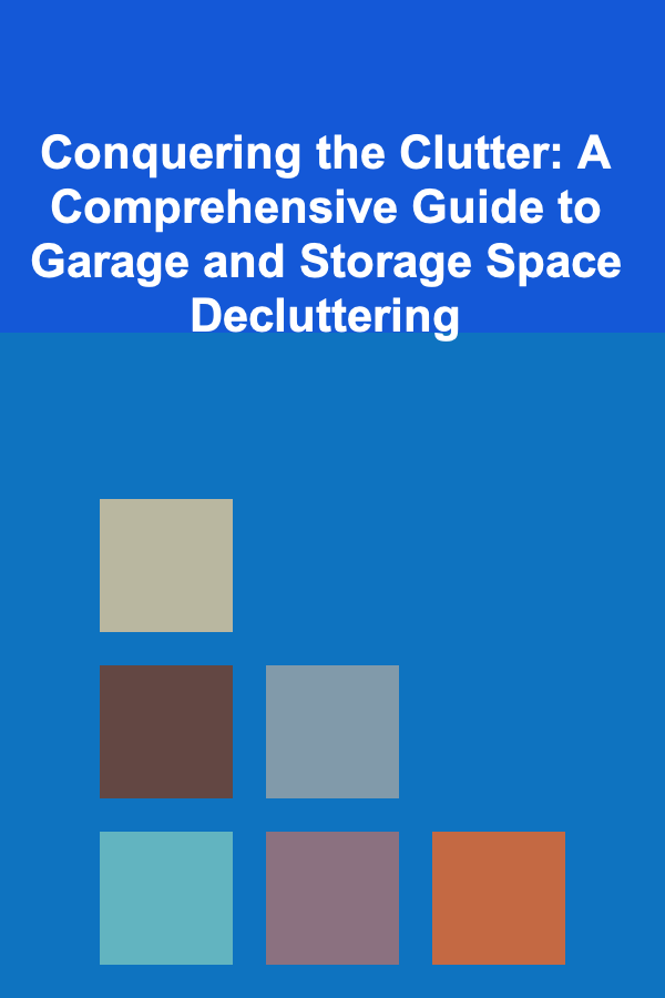Conquering the Clutter: A Comprehensive Guide to Garage and Storage Space Decluttering