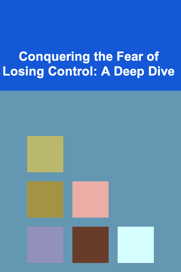 Conquering the Fear of Losing Control: A Deep Dive