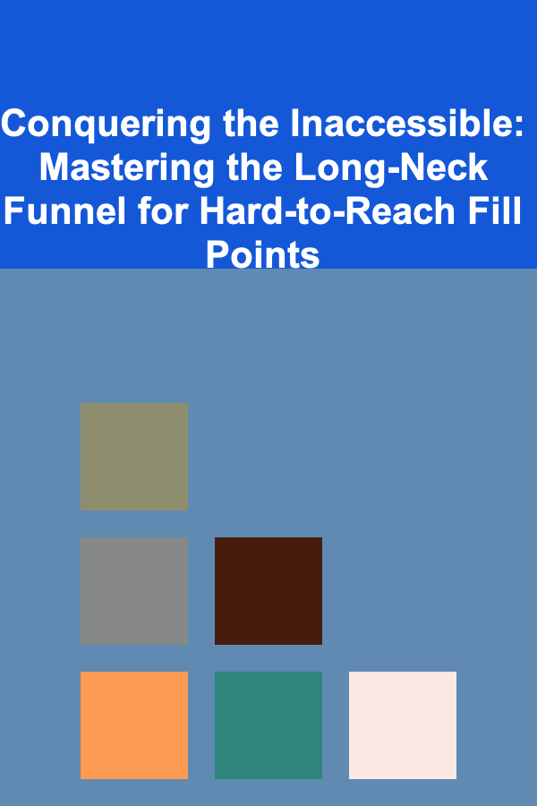 Conquering the Inaccessible: Mastering the Long-Neck Funnel for Hard-to-Reach Fill Points