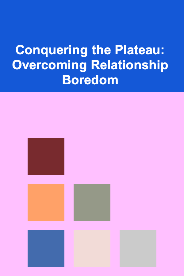 Conquering the Plateau: Overcoming Relationship Boredom