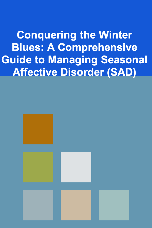 Conquering the Winter Blues: A Comprehensive Guide to Managing Seasonal Affective Disorder (SAD)