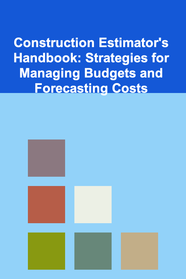 Construction Estimator's Handbook: Strategies for Managing Budgets and Forecasting Costs