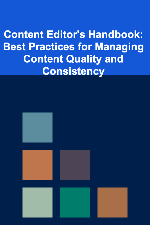 Content Editor's Handbook: Best Practices for Managing Content Quality and Consistency