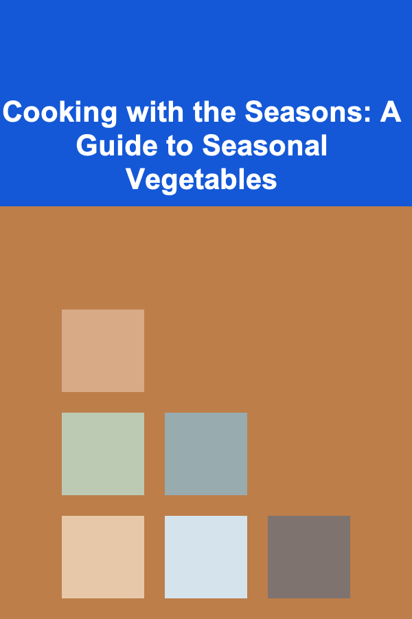 Cooking with the Seasons: A Guide to Seasonal Vegetables