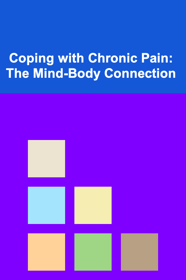 Coping with Chronic Pain: The Mind-Body Connection