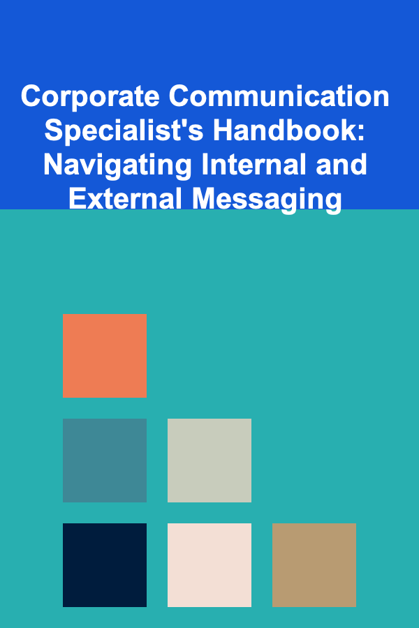 Corporate Communication Specialist's Handbook: Navigating Internal and External Messaging