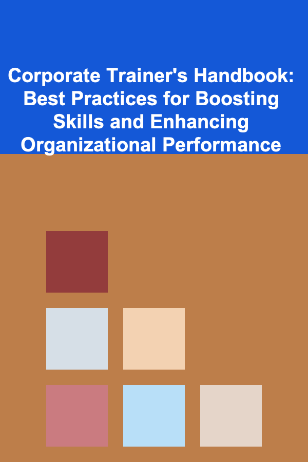 Corporate Trainer's Handbook: Best Practices for Boosting Skills and Enhancing Organizational Performance